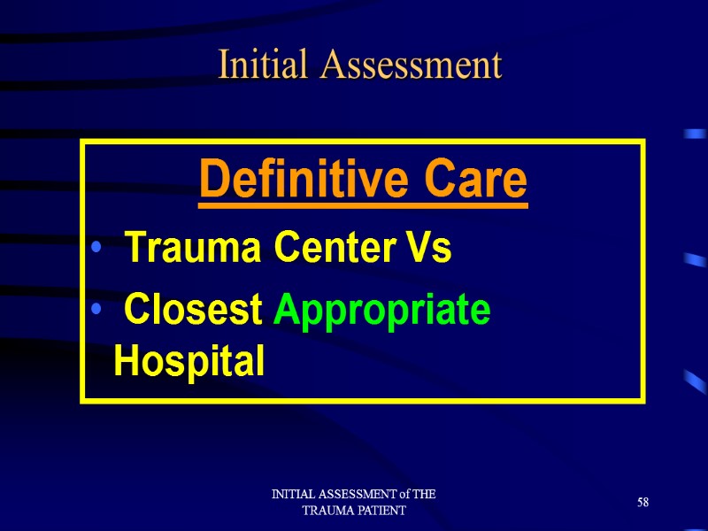 INITIAL ASSESSMENT of THE TRAUMA PATIENT 58 Initial Assessment Definitive Care  Trauma Center